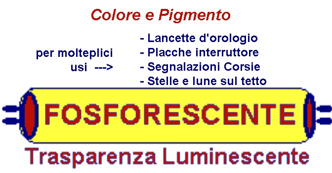 ordina COLORE FOSFORESCENTE:si carica di luce, la ridà al bu